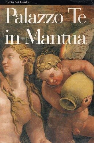 Palazzo Te in Mantua - Gianna Suitner, Chiara Tellini Perina - Libro Mondadori Electa 1997, Guide artistiche | Libraccio.it