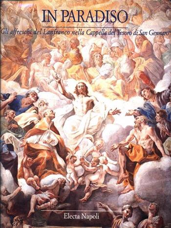 In paradiso. Gli affreschi del Lanfranco nella cappella del tesoro di San Gennaro  - Libro Electa Napoli 1900 | Libraccio.it