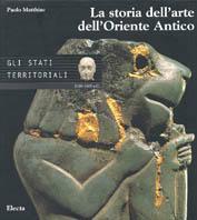 La storia dell'arte dell'Oriente antico. Ediz. illustrata. Vol. 2: Gli Stati territoriali. Dal 2100 al 1600 a. C. - Paolo Matthiae - Libro Electa 2000, Archeologia. Storia dell'arte Oriente ant. | Libraccio.it