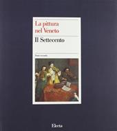 La pittura nel Veneto. Il Settecento. Ediz. illustrata. Vol. 2