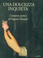 Una dolcezza inquieta. L'universo poetico di Eugenio Montale. Catalogo della mostra (Genova, 15 febbraio-20 aprile 1996)  - Libro Mondadori Electa 1996, Cataloghi di mostre | Libraccio.it