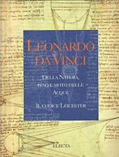 Leonardo. Della natura, peso e moto delle acque. Il Codice Leicester. Catalogo della mostra (Venezia - Milano, 1995). Ediz. illustrata