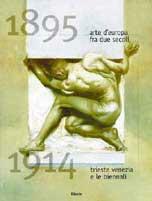 Arte d'Europa tra due secoli (1895-1914). Trieste, Venezia e le Biennali. Catalogo della mostra (Trieste, 1995)  - Libro Mondadori Electa, Cataloghi di mostre | Libraccio.it