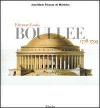 Boullée Etienne-Louis (1728-1799). Ediz. illustrata - Jean-Marie Pérouse de Montclos - Libro Electa 1997, Architetti moderni | Libraccio.it