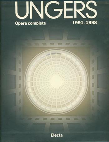 Oswald Mathias Ungers. Opera completa (1991-1998) - Marco De Michelis, Francesco Dal Co - Libro Mondadori Electa 1997, Architetti moderni | Libraccio.it