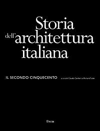 Storia dell'architettura italiana. Il secondo Cinquecento  - Libro Mondadori Electa 2001, Storia dell'architettura italiana | Libraccio.it