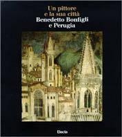 Benedetto Bonfigli. Un pittore e la sua città  - Libro Mondadori Electa 1996, Cataloghi di mostre | Libraccio.it