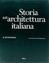 Storia dell'architettura italiana. Il Settecento. Ediz. illustrata