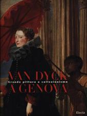 Van Dyck a Genova. Grande pittura e collezionismo. Ediz. illustrata