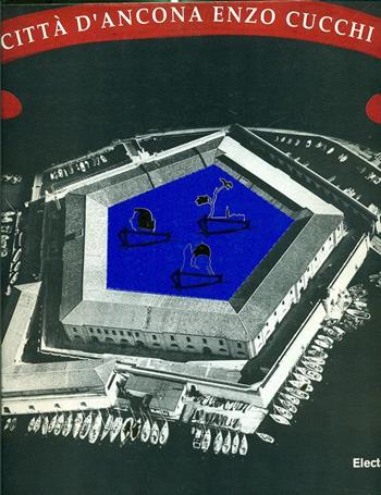 Città di Ancona. Enzo Cucchi. Catalogo della mostra (Ancona, Mole Vanvitelliana, 22 marzo-18 maggio 1997). Ediz. italiana e inglese  - Libro Mondadori Electa 1997, Cataloghi di mostre | Libraccio.it