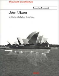 Jorn Utzon. Architetto della Sydney Opera House - Françoise Fromont - Libro Mondadori Electa 1996, Documenti di architettura | Libraccio.it