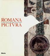 Romana pictura. La cultura pittorica romana dalle origini al momento bizantino. Ediz. illustrata