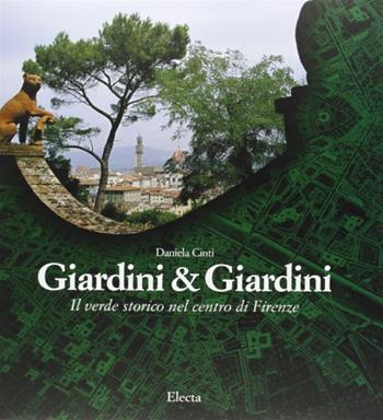 I giardini di Firenze - Daniela Cinti - Libro Mondadori Electa 1997, Architettura e arte dei giardini | Libraccio.it