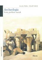 Archeologia. Storia, problemi, metodi - Zdenek Vasicek, Jaroslav Malina - Libro Mondadori Electa 1997, Archeologia e arte antica. Saggi | Libraccio.it