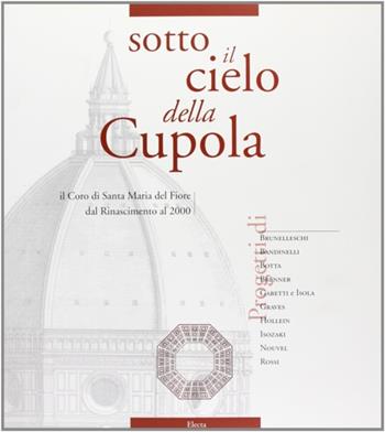 Sotto il cielo della cupola. Il coro di Santa Maria del Fiore dal Rinascimento al 2000. Catalogo della mostra (Firenze, 1997). Ediz. italiana e inglese  - Libro Mondadori Electa 1997, Cataloghi di mostre | Libraccio.it
