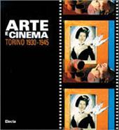 Arte e cinema. Torino 1930-1945. Catalogo della mostra (Torino, palazzo Bricherasio, 10 luglio-17 agosto 1997)