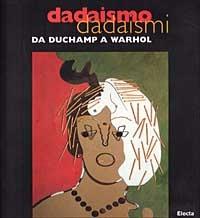 Dadaismo dadaismi. Da Duchamp a Warhol 300 capolavori - Giorgio Cortenova - Libro Mondadori Electa 1997, Cataloghi di mostre | Libraccio.it