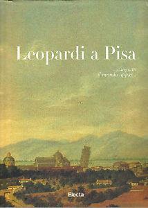 Leopardi a Pisa. Catalogo della mostra (Pisa, 9 novembre 1997-9 giugno 1998). Ediz. illustrata - Fiorenza Ceragioli - Libro Mondadori Electa 1997, Cataloghi di mostre | Libraccio.it