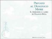 Privato ac dominico more: il torchio e i libri di Franco Riva. Catalogo della mostra