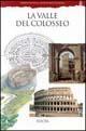 La valle del Colosseo. Ediz. illustrata - Letizia Abbondanza - Libro Electa 1997, Soprintendenza archeologica di Roma | Libraccio.it