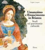 Umanesimo e Rinascimento in Brianza. Studi sul patrimonio culturale - Virginio Longoni - Libro Mondadori Electa 1998, Arte. Varie | Libraccio.it