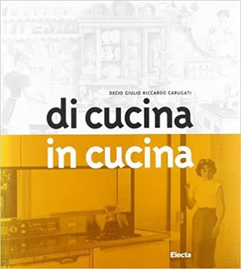 Di cucina in cucina. Ediz. illustrata  - Libro Mondadori Electa 1998, Design e arti applicate | Libraccio.it