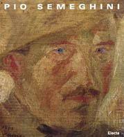 Pio Semeghini. Catalogo della mostra (Verona, Galleria d'arte moderna e contemporanea, 30 gennaio-30 marzo 1998)  - Libro Mondadori Electa 1997, Cataloghi di mostre | Libraccio.it