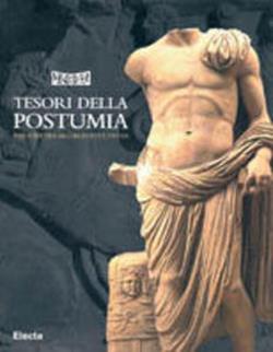 Tesori della Postumia. Archeologia e storia intorno a una grande strada romana alle radici dell'Europa  - Libro Mondadori Electa 1998, Cataloghi di mostre | Libraccio.it