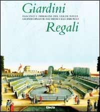 Giardini regali. Fascino e immagini del «Verde» dai Medici agli Asburgo. Catalogo della mostra (Codroipo, 19 maggio-19 novembre 1998) - Monica Amari - Libro Mondadori Electa 1998, Cataloghi di mostre | Libraccio.it