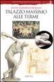 Palazzo Massimo alle Terme. Museo nazionale romano. Ediz. illustrata - Marina Sapelli - Libro Electa 1996, Soprintendenza archeologica di Roma | Libraccio.it