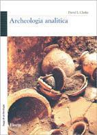 Archeologia analitica - David L. Clarke - Libro Mondadori Electa 1998, Archeologia e arte antica. Saggi | Libraccio.it