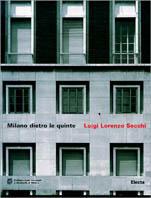 Milano dietro le quinte. Luigi Lorenzo Secchi (1899-1992). Catalogo della mostra (Politecnico di Milano, Campus Leonardo, 20-30 aprile 1999). Ediz. illustrata  - Libro Mondadori Electa 1999, Cataloghi di mostre | Libraccio.it
