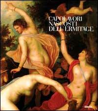 Capolavori nascosti dell'Ermitage. Catalogo della mostra (Udine, 1998). Ediz. illustrata  - Libro Mondadori Electa 1998, Cataloghi di mostre | Libraccio.it