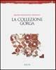 La collezione Gorga  - Libro Mondadori Electa 1999, Soprintendenza archeologica di Roma | Libraccio.it