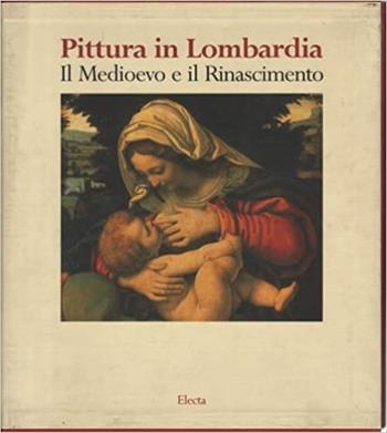 La pittura in Lombardia. Il Medioevo e il Rinascimento. Ediz. illustrata - Marco Carminati, Alessia Devitini, Nadia Righi - Libro Mondadori Electa 1999, Arte e cultura | Libraccio.it