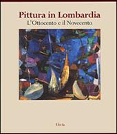 Pittura in Lombardia. Ediz. illustrata. Vol. 3: L'Ottocento e il Novecento.