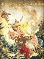 Gli arazzi dei Farnese e dei Borbone. La collezione dei secoli XVI-XVIII. Catalogo della mostra (Colorno, 1998). Ediz. illustrata  - Libro Mondadori Electa 1998, Cataloghi di mostre | Libraccio.it