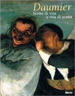 Daumier. Scene di vita e vita di scena. Catalogo della mostra (Spoleto, Museo civico, 26 giugno-12 luglio 1998)  - Libro Mondadori Electa 1998, Cataloghi di mostre | Libraccio.it