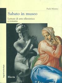 Sabato in museo. Letture di arte ellenistica e romana. Ediz. illustrata - Paolo Moreno - Libro Mondadori Electa 1999, Archeologia e arte antica. Saggi | Libraccio.it