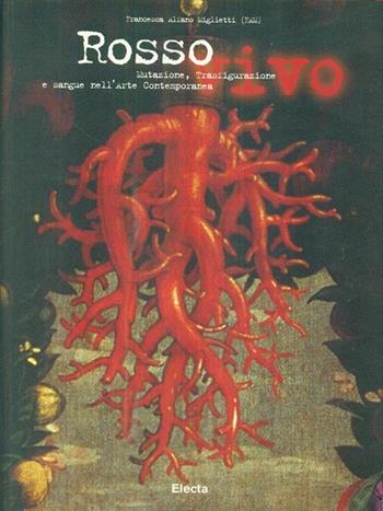 Rosso vivo. Mutazione, trasfigurazione e sangue nell'arte contemporanea. Ediz. italiana e inglese  - Libro Mondadori Electa 1999, Cataloghi di mostre | Libraccio.it