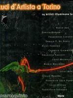 Luci d'artista a Torino. 14 artisti illuminano le vie della città. Catalogo della mostra (Torino, 21 novembre 1998-10 gennaio 1999)  - Libro Mondadori Electa 1998, Cataloghi di mostre | Libraccio.it