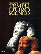 Napata e Meroe. Templi d'oro sul Nilo. Catalogo della mostra (Torino, 27 marzo-10 luglio 1999)  - Libro Mondadori Electa 1999, Cataloghi di mostre | Libraccio.it