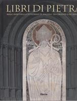 Libri di pietra. Mille anni della Cattedrale di Ancona tra Oriente e Occidente. Catalogo della mostra (Ancona, 1 maggio-30 settembre 1999)  - Libro Mondadori Electa 1999, Cataloghi di mostre | Libraccio.it