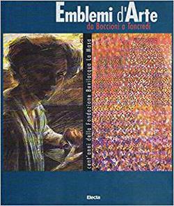 Emblemi d'arte. Da Boccioni a Tancredi. Cent'anni della Fondazione Bevilacqua La Masa. Ediz. illustrata  - Libro Mondadori Electa 1999, Cataloghi di mostre | Libraccio.it
