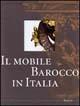 Il mobile barocco in Italia. Arredi e decorazioni d'interni dal 1600 al 1738