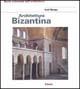 Architettura bizantina - Cyril Mango - Libro Mondadori Electa 1999, Storia dell'architettura | Libraccio.it