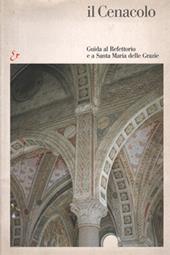 Il Cenacolo. Guida al refettorio e a Santa Maria delle Grazie. Ediz. illustrata