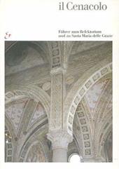 Il Cenacolo. Führer zum Refektorium und zu Santa Maria delle Grazie. Ediz. illustrata