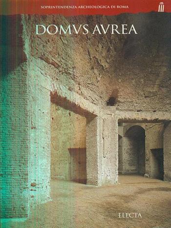 Domus aurea - Elisabetta Segala, Ida Sciortino - Libro Mondadori Electa 1999, Soprintendenza archeologica di Roma | Libraccio.it