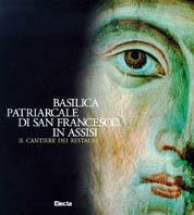 Basilica patriarcale di San Francesco in Assisi. Il cantiere dei restauri  - Libro Mondadori Electa, Arte. Varie | Libraccio.it